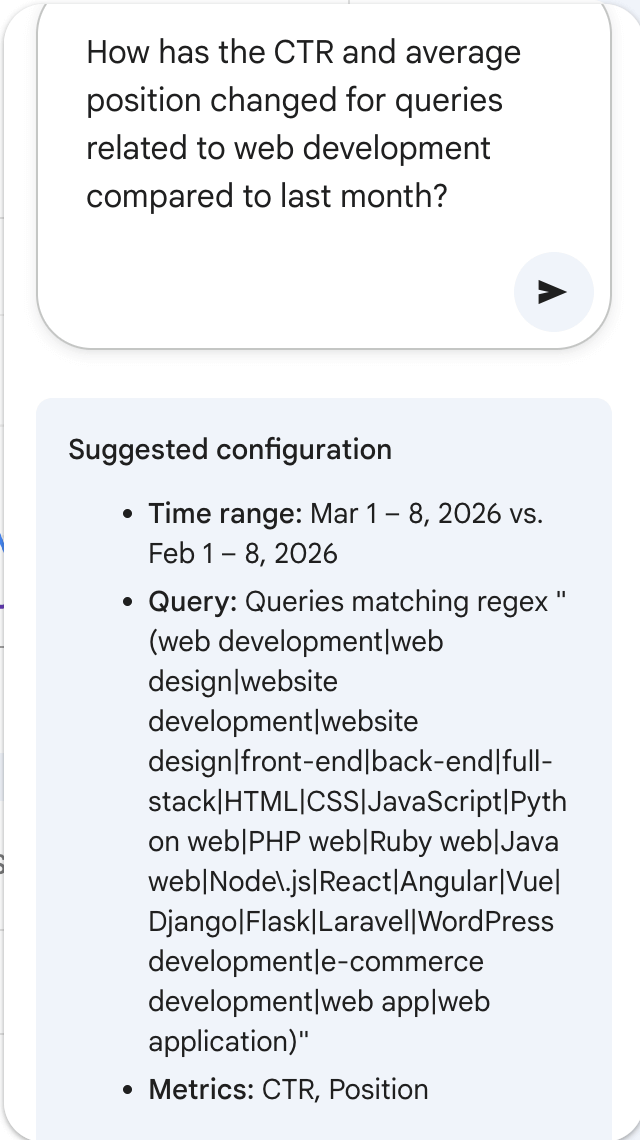 Screenshot of Google Search Console’s “AI-powered configuration” experiment. The prompt asks, “How has the CTR and average position changed for queries related to web development compared to last month?” Suggested configuration includes time range “Mar 1–8, 2026 vs. Feb 1–8, 2026,” a query regex containing web development-related terms such as web design, website development, front-end, back-end, full-stack, HTML, CSS, JavaScript, Node.js, React, Angular, Vue, Django, Flask, Laravel, WordPress development, e-commerce development, web app, and web application, with metrics set to CTR and Position.