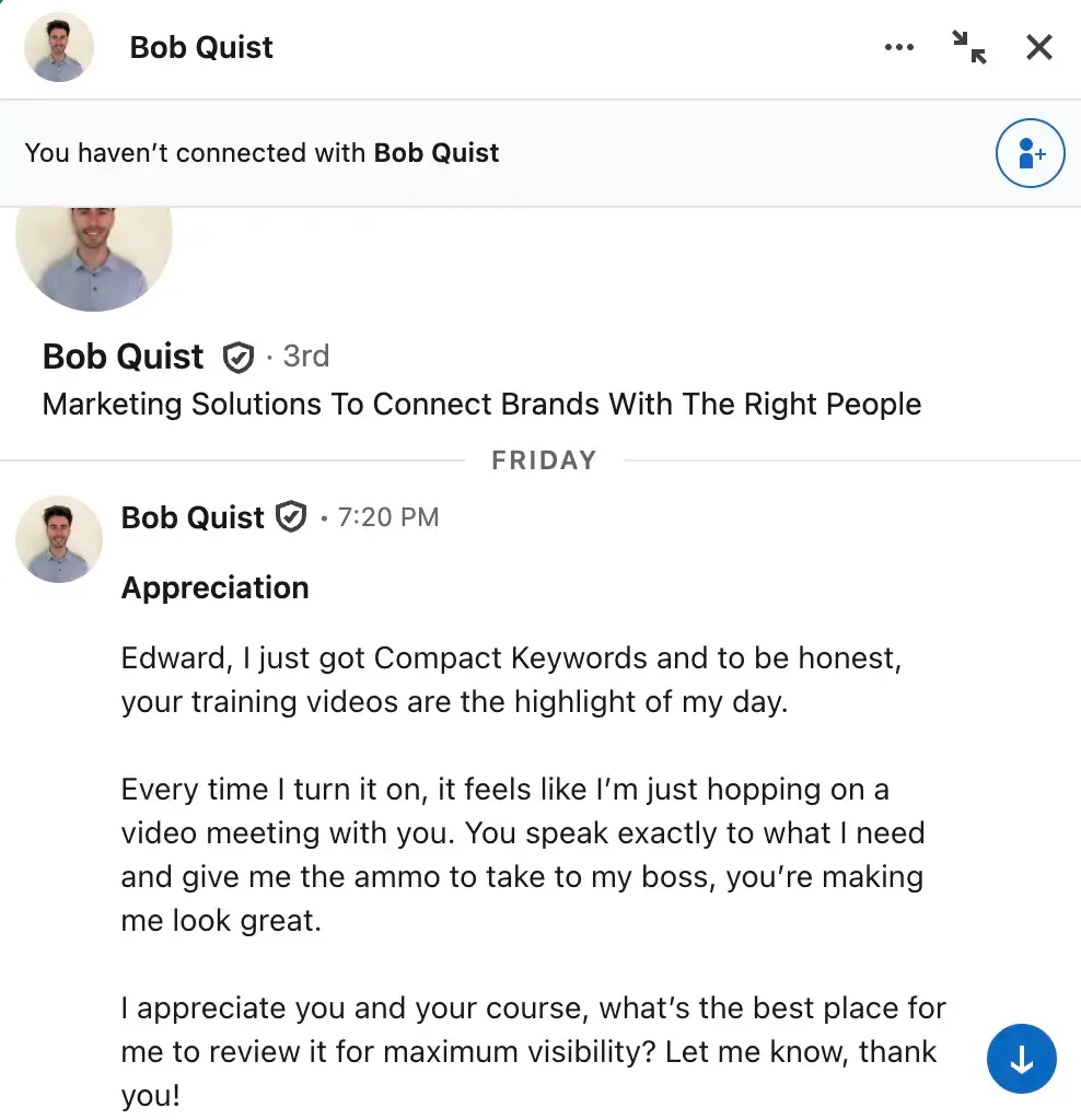 Screenshot of a LinkedIn message from Bob Quist with the text “Appreciation” and a Compact Keywords review saying the training videos are the highlight of his day and help him impress his boss